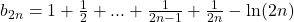 b_{2n}=1+\frac{1}{2}+...+\frac{1}{2n-1}+\frac{1}{2n}-\ln(2n)