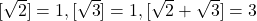 [\sqrt{2}]=1,[\sqrt{3}]=1,[\sqrt{2}+\sqrt{3}]=3