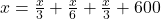 \bl x=\frac{x}{3}+\frac{x}{6}+\frac{x}{3}+600