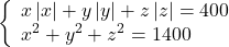  	\[ 	\left\{ \begin{array}{l} 	 x\left| x \right| + y\left| y \right| + z\left| z \right| = 400 \\ 	 x^2  + y^2  + z^2  = 1400 \\ 	 \end{array} \right. 	\] 	