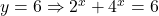 y=6 \Rightarrow 2^x+4^x=6