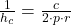 \frac{1}{h_c}=\frac{c}{2 \cdot p \cdot r}