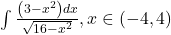 \int \frac{\left ( 3-x^{2} \right )dx}{\sqrt{16-x^{2}}}, x\in \left ( -4, 4 \right ) 	 	 	