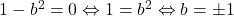 1-b^2=0 \Leftrightarrow 1=b^2 \Leftrightarrow b=\pm1