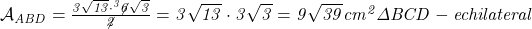  	\it{\Large \mathcal{A}_{ABD} = \frac{3\sqrt{13}\cdot ^3\not6\sqrt3}{\not2} = 3\sqrt{13}\cdot3\sqrt3 = 9\sqrt{39} cm^2\\\;\\\Delta BCD - echilateral} 	 	