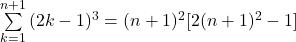 \sum\limits_{k=1}^{n+1}{(2k-1)^3}=(n+1)^2[2(n+1)^2-1]