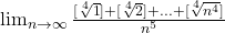  	\lim_{n\to\infty}\frac{[\sqrt[4]{1}]+[\sqrt[4]{2}]+...+[\sqrt[4]{n^4}]}{n^5} 	