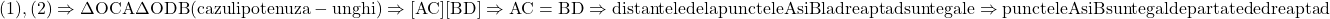 \rm{(1), (2) \Rightarrow \Delta OCA \eq \Delta ODB  (cazul ipotenuza - unghi)\Rightarrow [AC]\eq[BD] \Rightarrow AC=BD\\\Rightarrow distantele de la punctele A si B la dreapta d sunt egale\Rightarrow punctele A si B sunt egal departate de dreapta d\red} 	 	 	