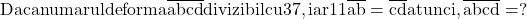 \rm{Daca numarul de forma \overline{abcd} divizibil cu 37, iar 	11\overline{ab} = \overline{cd}  atunci ,  \overline{abcd}= ? 	