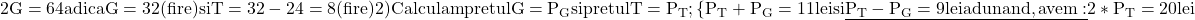 \rm{    2G = 64   adica  G=32(fire) si T=32-24=8(fire)\\ 	2)Calculam pretul G=P_G si pretul T=P_T;\\ 	\{P_T+P_G=11 lei si\\ 	\underline{P_T-P_G=9 lei  adunand, avem:}\\ 	2*P_T = 20 lei 