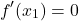  	\[ 	f'(x_1 ) = 0\, 	\] 	