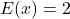 E(x)=2