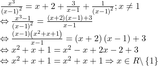 \[ 	\begin{array}{l} 	 \frac{{x^3 }}{{\left( {x - 1} \right)^2 }} = x + 2 + \frac{3}{{x - 1}} + \frac{1}{{\left( {x - 1} \right)^2 }};x \ne 1 \\ 	  \Leftrightarrow \frac{{x^3  - 1}}{{\left( {x - 1} \right)^2 }} = \frac{{\left( {x + 2} \right)\left( {x - 1} \right) + 3}}{{x - 1}} \\ 	  \Leftrightarrow \frac{{\left( {x - 1} \right)\left( {x^2  + x + 1} \right)}}{{x - 1}} = \left( {x + 2} \right)\left( {x - 1} \right) + 3 \\ 	  \Leftrightarrow x^2  + x + 1 = x^2  - x + 2x - 2 + 3 \\ 	  \Leftrightarrow x^2  + x + 1 = x^2  + x + 1 \Rightarrow x \in R\backslash \left\{ 1 \right\} \\ 	 \end{array} 	\]