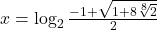 x=\log_{2} \frac{-1+\sqrt{1+8\sqrt[8]{2}}}{2} 