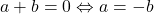 a+b=0 \Leftrightarrow a=-b