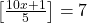 \left[\frac{10x+1}{5}\right]=7