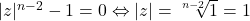 |z|^{n-2}-1=0 \Leftrightarrow |z|=\sqrt[n-2]{1}=1