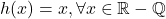 h(x)=x,\forall x\in \mathbb{R}-\mathbb{Q}