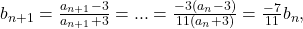 b_{n+1}=\frac{a_{n+1}-3}{a_{n+1}+3}=...=\frac{-3(a_n-3)}{11(a_n+3)}=\frac{-7}{11}b_n,