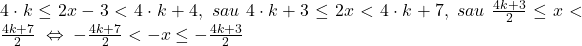 \bl 4\cdot k\le 2x-3<4\cdot k+4,\;sau\;4\cdot k+3\le 2x<4\cdot k+7,\;sau\;\frac{4k+3}{2}\le x<\frac{4k+7}{2}\;\Leftrightarrow\;-\frac{4k+7}{2}< -x\le -\frac{4k+3}{2}