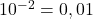 \bl 10^{-2}=0,01