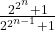 \frac{2^{2^n}+1}{2^{2^{n-1}}+1}