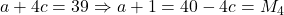 a+4c=39 \Rightarrow a+1=40-4c=M_4