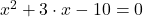 x^2+3 \cdot x-10=0