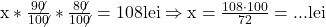 \rm{                                      x*\frac{9\not0}{10\not0}*\frac{8\not0}{10\not0}=108 lei    \Rightarrow      x=\frac{108\cdot100}{72} = ... lei 	 	 	