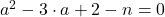 a^2-3 \cdot a+2-n=0