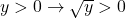 y>0 \rightarrow \sqrt{y}>0