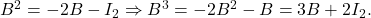 B^2=-2B-I_2\Rightarrow B^3=-2B^2-B=3B+2I_2.