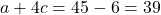 a+4c=45-6=39