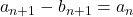 a_{n+1}-b_{n+1}=a_n