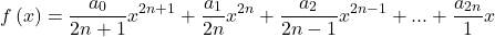 \[ 	f\left( x \right) = \frac{{a_0 }}{{2n + 1}}x^{2n + 1}  + \frac{{a_1 }}{{2n}}x^{2n}  + \frac{{a_2 }}{{2n - 1}}x^{2n - 1}  + ... + \frac{{a_{2n} }}{1}x 	\] 	