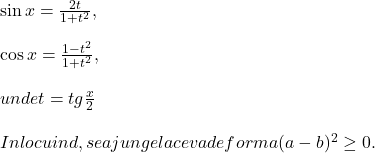  	 	 	\it{\bl \sin x=\frac{2t}{1+t^2}, 	\\\;\\ 	\cos x=\frac{1-t^2}{1+t^2}, 	\\\;\\unde t = tg \frac{x}{2} 	\\\;\\ 	Inlocuind, se ajunge la ceva de forma (a-b)^2 \geq 0.} 	