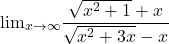  	\[ {\lim }\limits_{x \to \infty } \frac{{\sqrt {x^2  + 1}  + x}}{{\sqrt {x^2  + 3x}  - x}} 	\] 	