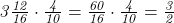  	\it{\Large 3\frac{12}{16}\cdot\frac{4}{10} = \frac{60}{16}\cdot\frac{4}{10} = \frac{3}{2}\bl} 	 	