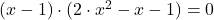 (x-1) \cdot (2 \cdot x^2-x-1)=0