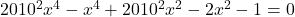 2010^{2}x^{4}-x^{4}+2010^{2}x^{2}-2x^{2}-1=0