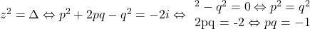 z^2=\Delta \Leftrightarrow p^2+2pq-q^2=-2i \Leftrightarrow \begin{array}p^2-q^2=0 \Leftrightarrow p^2=q^2 \\ 2pq = -2 \Leftrightarrow pq=-1 \end{array}