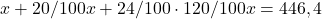 x+20/100x+24/100\cdot 120/100x=446,4