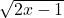 \sqrt{2x-1}