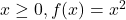 x\geq 0,f(x)=x^2