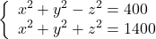  	\[ 	\left\{ \begin{array}{l} 	 x^2  + y^2  - z^2  = 400 \\ 	 x^2  + y^2  + z^2  = 1400 \\ 	 \end{array} \right. 	\] 	