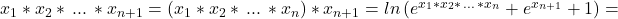 x_1*x_2*\,...\,*x_{n+1}=(x_1*x_2*\,...\,*x_n)*x_{n+1}=ln\left (e^{x_1*x_2*\,...\,*x_n}+e^{x_{n+1}}+1\right )=