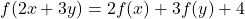  	f(2x+3y)=2f(x)+3f(y)+4 	 	