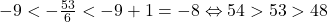 -9<-\frac{53}{6}<-9+1=-8 \Leftrightarrow 54>53>48