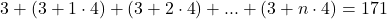 \[ 	3 + \left( {3 + 1 \cdot 4} \right) + \left( {3 + 2 \cdot 4} \right) + ... + \left( {3 + n \cdot 4} \right) = 171 	\]