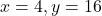  	\[ 	x = 4,y = 16 	\] 	